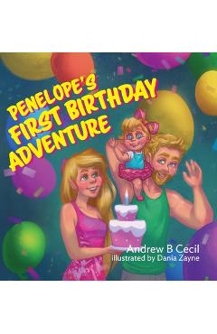 Penelope\'s First Birthday Adventure - Andrew B. Cecil