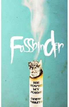 Fassbinder: His Movies, My Poems - Drew Pisarra