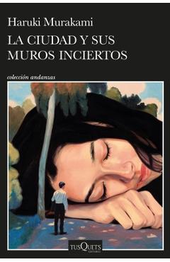 La Ciudad Y Sus Muros Inciertos / The City and Its Uncertain Walls - Haruki Murakami