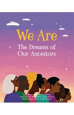 We Are the Dreams of Our Ancestors - Imani Brown-ajayi