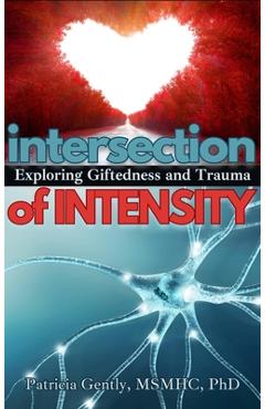 Intersection of intensity: exploring giftedness and trauma - patricia gently msmhc ph. d.