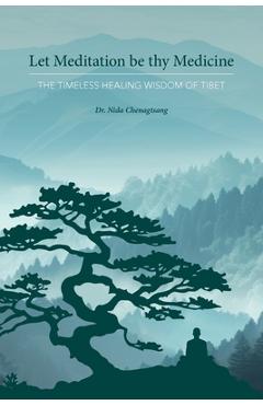 Let Meditation be thy Medicine - Nida Chenagtsang