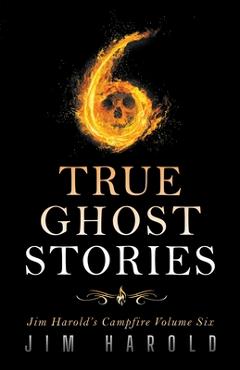 True Ghost Stories: Jim Harold\'s Campfire 6 - Jim Harold