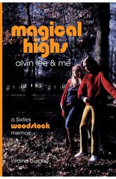 Magical Highs - Alvin Lee and Me - Loraine Burgon