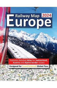 Europe Railway Map 2024 - Features Detailed Atlas for Switzerland and Austria - Designed for Eurail/Interrail Global Pass - Caty Ross