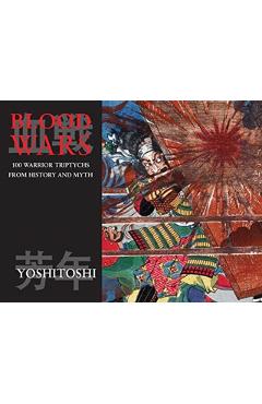 Blood Wars: 100 Warrior Triptychs from History and Myth - Tsukioka Yoshitoshi