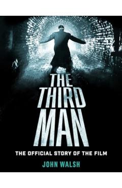 The Third Man: The Official Story of the Film - John Walsh