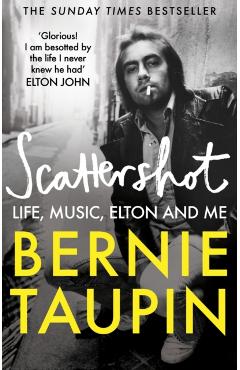 Scattershot: Life, Music, Elton and Me - Bernie Taupin