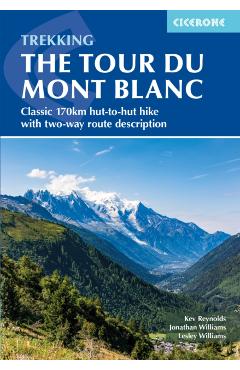 Trekking the Tour Du Mont Blanc: Classic 170km Hut-To-Hut Hike with Two-Way Route Description - Kev Reynolds
