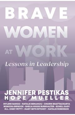 Brave Women at Work: Lessons in Leadership - Jennifer Pestikas