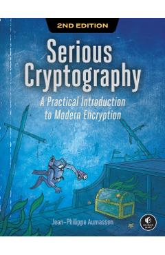 Serious Cryptography, 2nd Edition: A Practical Introduction to Modern Encryption - Jean-philippe Aumasson