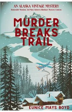 Murder Breaks Trail: An Alaska Vintage Mystery - Eunice Mays Boyd