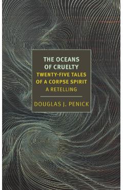 The Oceans of Cruelty: Twenty-Five Tales of a Corpse-Spirit: A Retelling - Douglas J. Penick