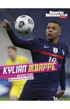 Kylian Mbappé: Soccer Icon - Ryan G. Van Cleave