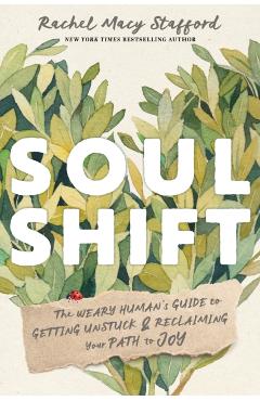 Soul Shift: The Weary Human's Guide to Getting Unstuck and Reclaiming Your Path to Joy - Rachel Macy Stafford