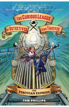 The Curious League of Detectives and Thieves 3: The Peruvian Express - Tom Phillips