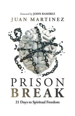 Prison Break: 21 Days to Spiritual Freedom - Juan Martinez