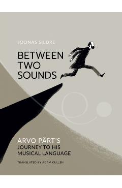 Between Two Sounds: Arvo Pärt's Journey to His Musical Language - Joonas Sildre