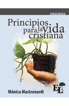 Principios para la vida cristiana: Curso Básico de la Escuela de Liderazgo - Mónica Mastronardi De Fernández