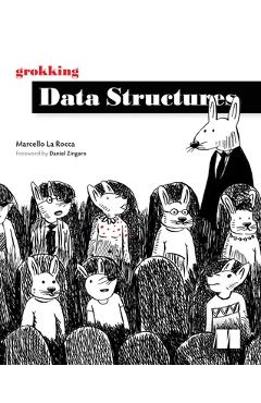 Grokking Data Structures - Marcello La Rocca