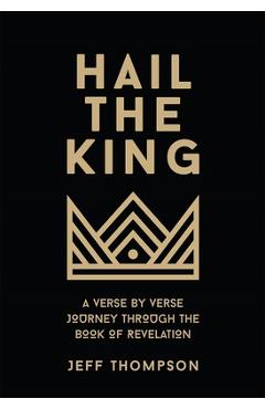 Hail the King: A Verse-by-Verse Journey Through the Book of Revelation - Jeff Thompson