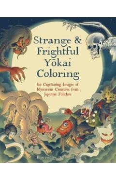 Strange & Frightful Yokai Coloring: 60 Captivating Images of Mysterious Creatures from Japanese Folklore - Davie Yakusaa