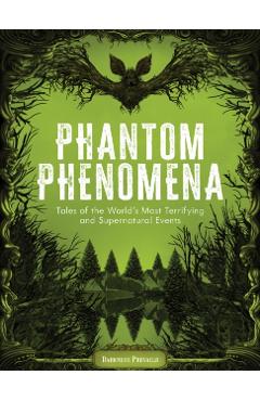 Phantom Phenomena: Tales of the World's Most Terrifying and Supernatural Events - Darkness Prevails