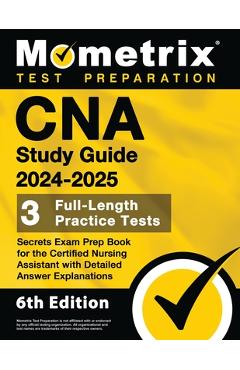 CNA Study Guide 2024-2025 - 3 Full-Length Practice Tests, Secrets Exam Prep Book for the Certified Nursing Assistant with Detailed Answer Explanations - Matthew Bowling