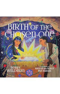 Birth of the Chosen One: A First Nations Retelling of the Christmas Story - Terry Wildman