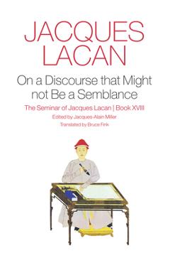 On a Discourse That Might Not Be a Semblance: The Seminar of Jacques Lacan, Book XVIII - Jacques Lacan