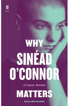 Why Sinéad O'Connor Matters - Allyson Mccabe