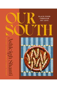 Our South: Black Food Through My Lens - Ashleigh Shanti
