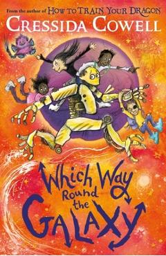 Which Way Round the Galaxy: From the No.1 Bestselling Author of How to Train Your Dragon - Cressida Cowell