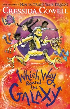Which Way Round the Galaxy: From the No.1 Bestselling Author of How to Train Your Dragon - Cressida Cowell