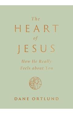 The Heart of Jesus: How He Really Feels about You - Dane Ortlund