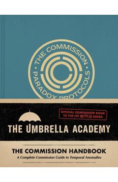 Umbrella Academy: The Commission Handbook: A Complete Commission Guide to Temporal Anomalies - Matt Epstein