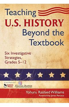 Teaching U.S. History Beyond the Textbook: Six Investigative Strategies, Grades 5-12 - Yohuru R. Williams