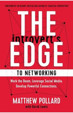 The Introvert\'s Edge to Networking: Work the Room. Leverage Social Media. Develop Powerful Connections - Matthew Pollard