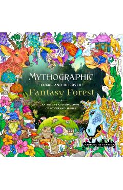 Mythographic Color and Discover: Fantasy Forest: An Artist\'s Coloring Book of Woodland Spirits - Fabiana Attanasio