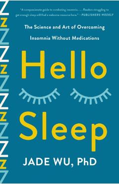 Hello Sleep: The Science and Art of Overcoming Insomnia Without Medications - Jade Wu