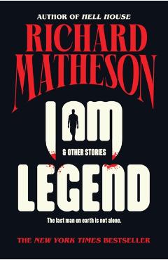 I Am Legend: And Other Stories - Richard Matheson