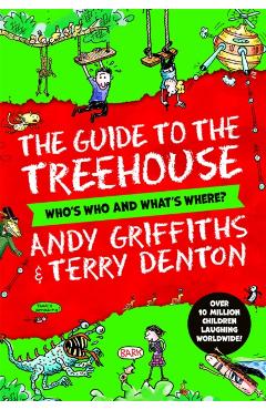 The Guide to the Treehouse: Who's Who and What's Where? - Andy Griffiths