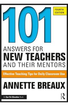 101 Answers for New Teachers and Their Mentors: Effective Teaching Tips for Daily Classroom Use - Annette Breaux