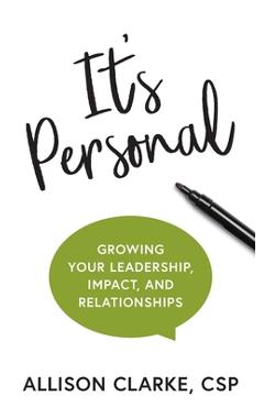 It's personal: growing your leadership, impact, and relationships - allison clarke