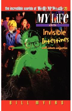 My Life as Invisible Intestines (with Intense Indigestion): 20 - Bill Myers