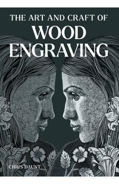 The Art and Craft of Wood Engraving - Chris Daunt