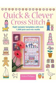 Quick & Clever Cross Stitch: 8 Sampler Templates with Over 1,000 Pick-And-Mix Motifs - Helen Philipps