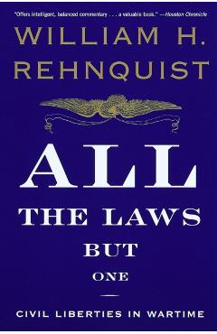 All the Laws but One: Civil Liberties in Wartime - William H. Rehnquist