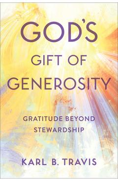 God\'s Gift of Generosity: Gratitude Beyond Stewardship - Karl B. Travis