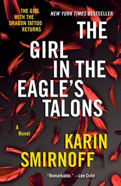 The Girl in the Eagle\'s Talons: A Lisbeth Salander Novel - Karin Smirnoff